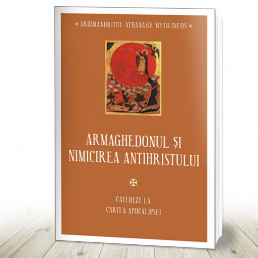 Armaghedonul și nimicirea antihristului. Cateheze la Cartea Apocalipsei