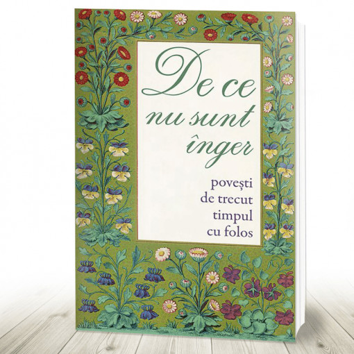 De ce nu sunt înger. Povești de trecut timpul cu folos