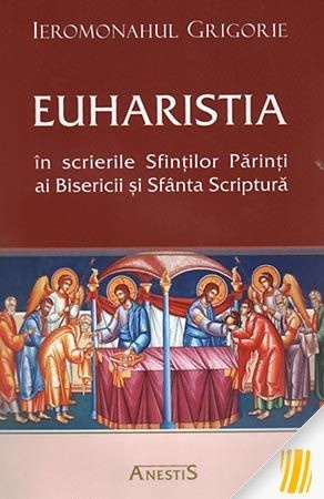 Euharistia în scrierile Sfinţilor Părinţi ai Bisericii şi Sfânta Scriptură (R5-7)