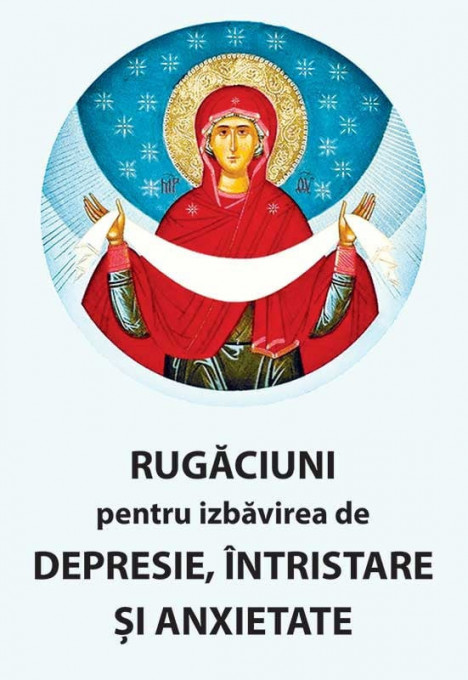 Rugaciuni pentru izbavirea de depresie, intristare si anxietate (R16-7)
