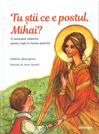 Tu stii ce e postul, Mihai. O minunată calatorie pentru copii in lumea postului (R8-4)