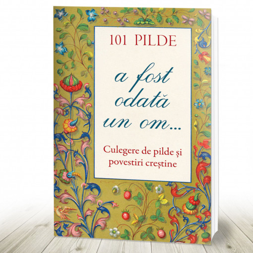 101 pilde. A fost odată un om... Culegere de pilde și povestiri creștine (R1-7)