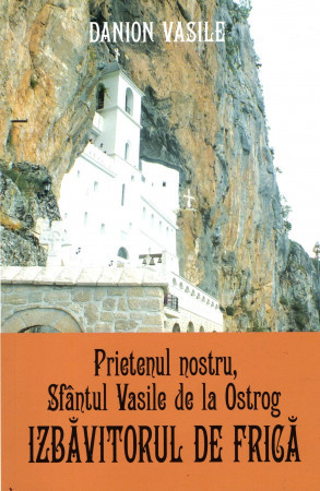 Prietenul nostru, Sfantul Vasile de la Ostrog izbavitorul de frica Ediția a treia (R7-2)