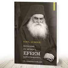 Vino, Lumină! Întâlnire cu Sfântul Efrem Katounakiotul