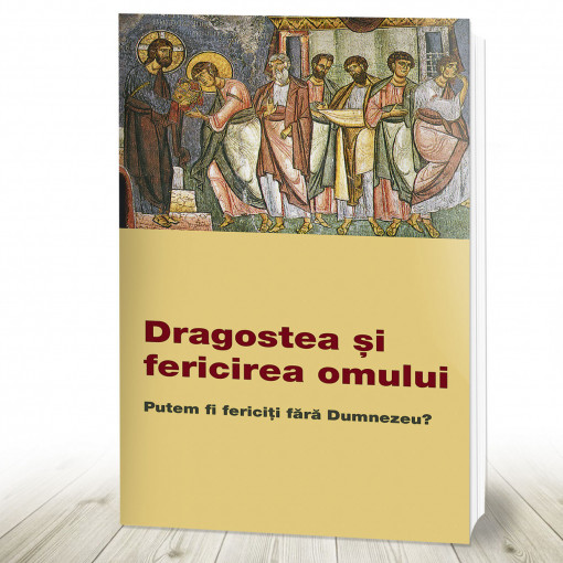 Dragostea și fericirea omului. Putem fi fericiți fără Dumnezeu? (R4-5)