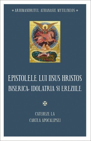 Epistolele lui Iisus Hristos Biserica, idolatria și ereziile Cateheze la Cartea Apocalipsei