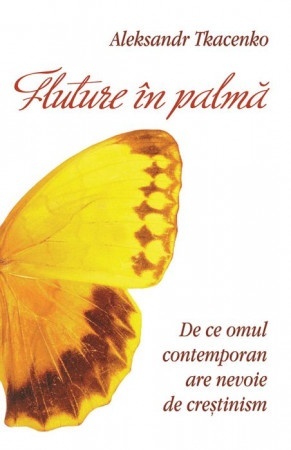 Fluture in palma De ce omul contemporan are nevoie de crestinism (R7-J)