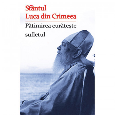 Patimirea curateste sufletul - Sfantul Luca din Crimeea (R7-5)