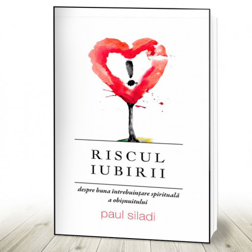 Riscul iubirii. Despre buna întrebuințare spirituală a obișnuitului (R7-J)