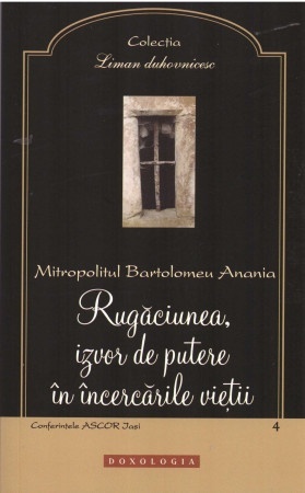 Rugăciunea izvor de putere în încercările vieții Bartolomeu Anania, Mitr. (R16-4)