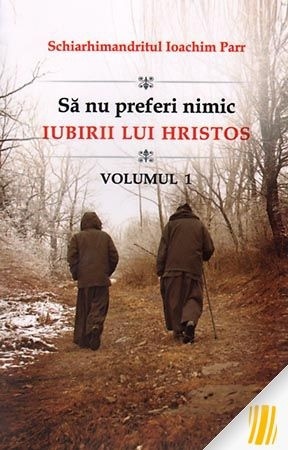 Sa nu preferi nimic iubirii lui Hristos Volumul 1 (R3-2)