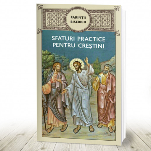 Sfaturi practice pentru creștini - Părinţii bisericii (R7-1)