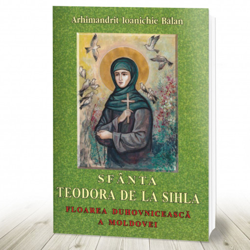 Sfânta Teodora de la Sihla. Floarea duhovnicească a Moldovei (R10-3)