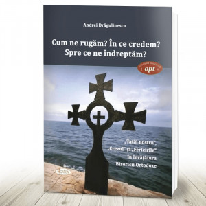 Cum ne rugam? In ce credem? Spre ce ne îndreptam? (R2-6)