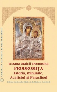 Icoana Maicii Domnului Prodromița. Istoria, minunile, Acatistul și Paraclisul (R11-6)