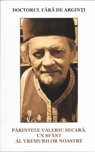 Parintele Valeriu Secara - Un sfant al zilelor noastre - Doctorul fara de arginti
