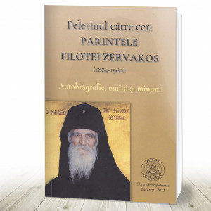 Pelerinul către cer: Părintele Filotei Zervakos (1884-1980). Autobiografie, omilii și minuni (R10-8)