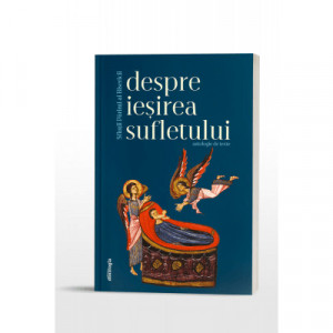 Sfinții Părinți ai Bisericii despre ieșirea sufletului. Antologie de texte (R4-5)