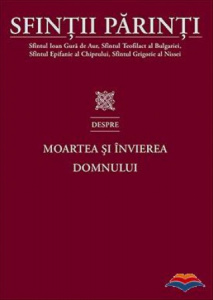 Sfintii Parinti despre Moartea si Invierea Domnului (R7-2)