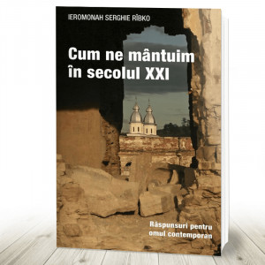 Cum ne mântuim în secolul XXI. Răspunsuri pentru omul contemporan (R2-4)