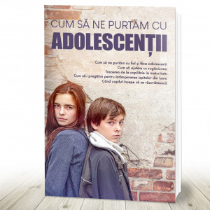Cum să ne purtăm cu adolescenții (R2-3)