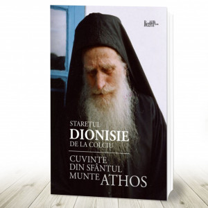 Cuvinte din Sfântul Munte Athos Dionisie, starețul de la Colciu (R5-6)