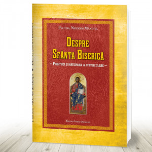 Despre Sfanta Biserica - Pregatirea si participarea la Sfintele Slujbe (R12-6)