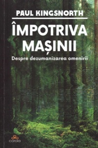 Împotriva Mașinii: Despre dezumanizarea omenirii (R14-6)