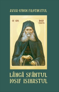 Langa Sfantul Iosif Isihastul - Avva Efrem Filotheitul Libraria Ortodoxia (R13-5)