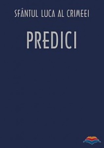 Predici Sfântul Luca al Crimeei Sfântul Luca al Crimeei Editura Sophia (S)