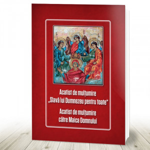 Acatist de multumire Slava lui Dumnezeu pentru toate si Acatist de multumire catre Maica Domnului (11-2)