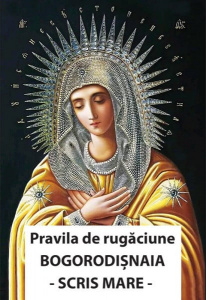 Pravila de rugaciune Bogorodisnaia CU SCRIS MARE (R16-7)