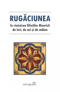 Rugăciunea în viețuirea Sfinților Bisericii de ieri, de azi și de mâine (R1-3)