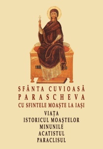 Sfânta Cuvioasă Parascheva cu sfintele moaște la Iași. Viața, istoricul moaștelor, minunile, acatistul, paraclisul (R2-1)