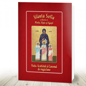 Sfânta Sofia și fiicele ei Pistis, Elpis și Agapis Viata, Acatistul si Canonul (R11-3)