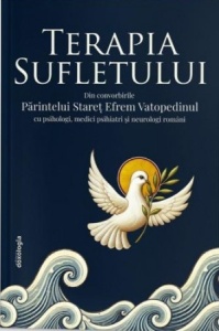 Terapia Sufletului - Din convorbirile Parintelui Staret Efrem Vatopedinul cu psihologi, medici psihiatri si neurologi romani (R3-8)