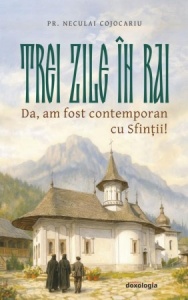 Trei zile în rai - Da, am fost contemporan cu sfinții! (3-4)
