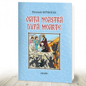 Viata noastra dupa moarte si acatist pentru cei adormiti (R11-1)