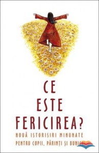 Ce este fericirea. Nouă istorioare minunate pentru părinți, copii, bunici (R8-8)