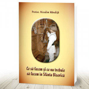 Ce sa facem si ce nu trebuie sa facem in Sfanta Biserica (R11-5)