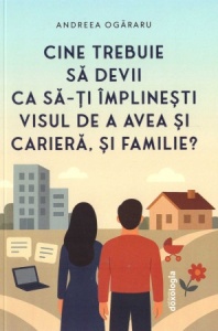 Cine trebuie să devii ca să-ţi împlineşti visul de a avea şi carieră, şi familie (R2-5)