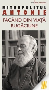 Făcând din viață rugăciune Antonie de Suroj, Mitrop.