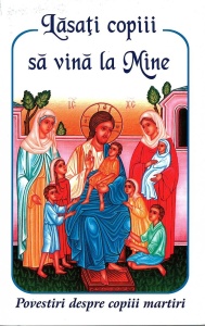 Lasati copiii sa vina la Mine. Povestiri despre copiii martiri (R6-7)