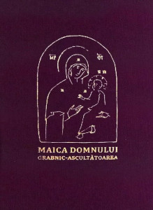Paraclisul acatistul si istoricul icoanei Preasfintei Nascatoare de Dumnezeu Grabnic Ascultatoarea de la Sfanta Manastire Dohiariu (R16-1)