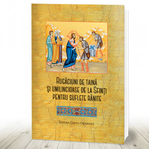 Rugăciuni de taină și umilincioase de la Sfinți pentru suflete rănite (R11-3)
