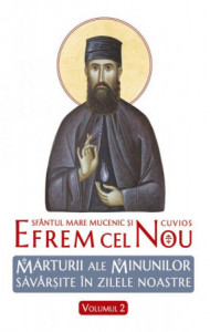 Sfântul Efrem cel Nou. Mărturii ale minunilor săvârşite în zilele noastre. Vol. 2 (R5-8)