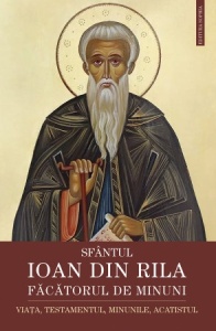 Sfântul Ioan din Rila, făcătorul de minuni. Viața, testamentul, minunile, acatistul (R14-7)