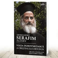 Viața duhovnicească a creștinului ortodox Serafim Alexiev arhim. (R13-1)