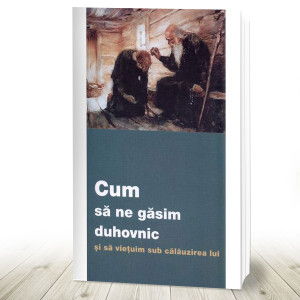 Cum să ne găsim duhovnic și să viețuim sub călăuzirea lui (R6-5)