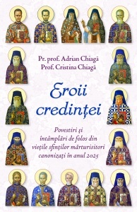 Eroii credintei Povestiri si intamplari de folos din vietile sfintilor marturisitori canonizati in anul 2025 (R6-5)